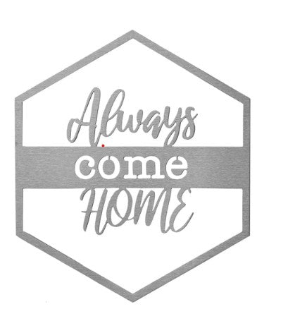 Our Always Come Home Metal Door or Wall Greeting Quote Sign add expression to your indoor or outdoor space. These, made to last and endure, charming hexagon signs are made here in the USA, from premium made raw unsealed steel. They are available in 9 styles, each of which has a short sayings that will be inspiration and fun to greeting folks in your home, indoors or outdoors. Size is 14” x 12”.