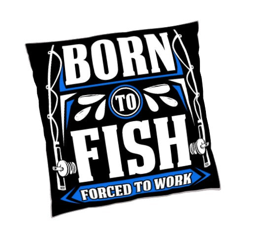This is the front of our set of 2, Say It With Words … Born to Fish, Forced to Work Indoor/Outdoor Pillows. The back side allows you to create your own personalized message 